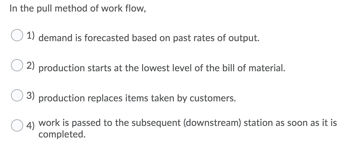 Solved In the pull method of work flow, 1) demand is | Chegg.com