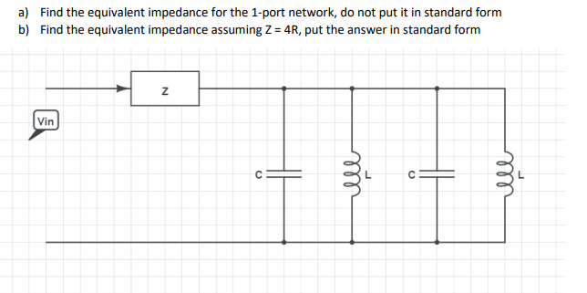 Solved a) Find the equivalent impedance for the 1-port | Chegg.com