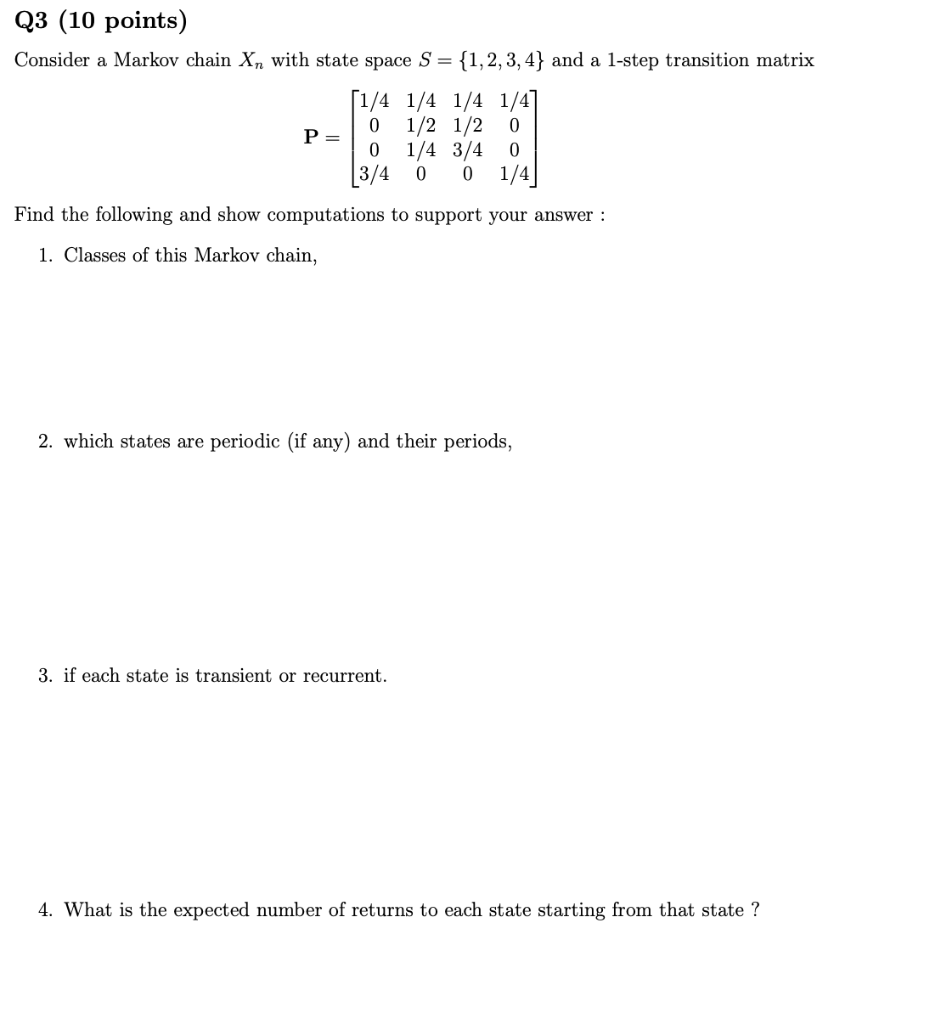 Solved Q3 (10 points) Consider a Markov chain Xn with state | Chegg.com
