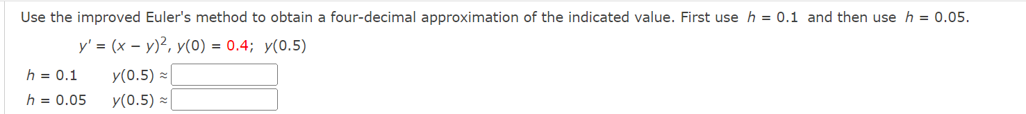 Use the improved Eulers method to obtain a four-decimal approximation of the indicated value. First use \( h=0.1 \) and then