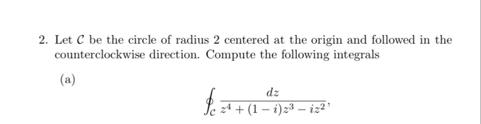 Solved 2. Let C be the circle of radius 2 centered at the | Chegg.com