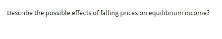 Solved Describe the possible effects of falling prices on | Chegg.com