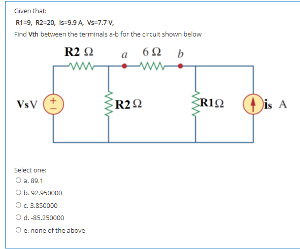 Solved Given that: R1=9, R2=20, Is=9.9 A, Vs=7.7 V, Find Vth | Chegg.com