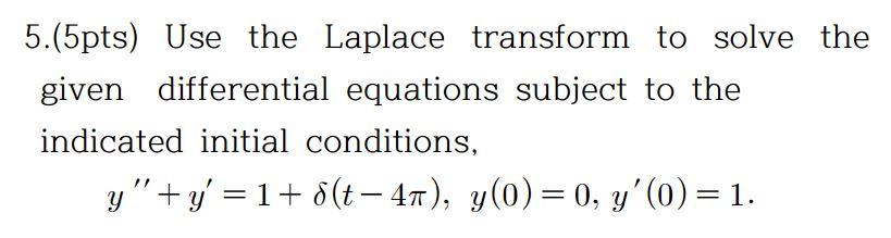 Solved 5.(5pts) Use the Laplace transform to solve the given | Chegg.com