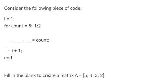 Solved Consider the following piece of code: i = 1; for | Chegg.com