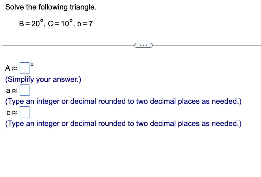 Solved Solve The Following Triangle. B=20∘,C=10∘,b=7 A≈0 | Chegg.com