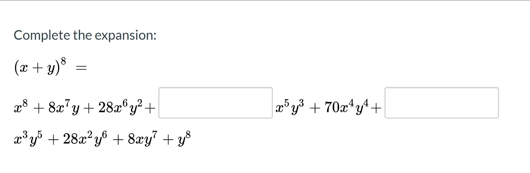 Solved Complete the expansion: (x + y)% = 28 +8x+y+ 28x® y2 | Chegg.com