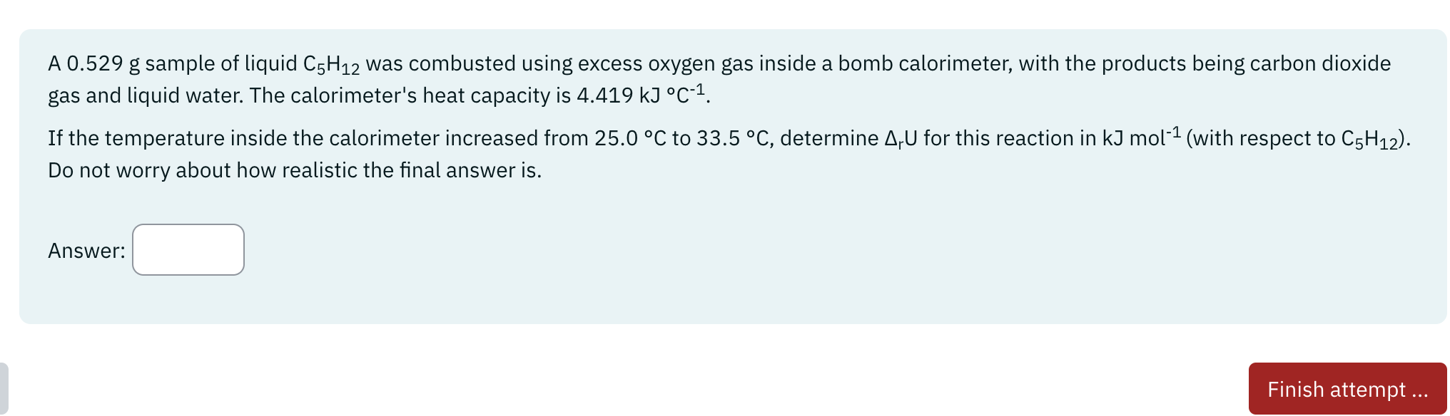 Solved A 0.529 g sample of liquid C5H12 was combusted using | Chegg.com