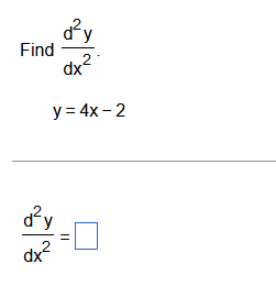 d²y Find dx² 2 y = 4x - 2 -0 d²y dx²