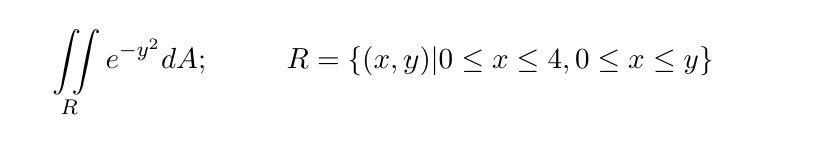 \( \iint_{R} e^{-y^{2}} d A ; \quad R=\{(x, y) \mid 0 \leq x \leq 4,0 \leq x \leq y\} \)