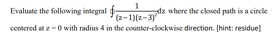 Solved Evaluate the following integral ∫ dz/(z-1)(z-3)^2 | Chegg.com