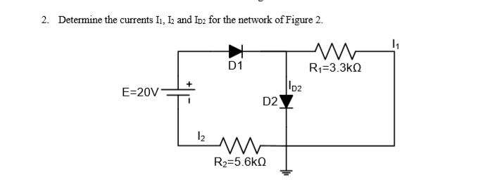 Solved 2. Determine the currents I1, I2 and ID2 for the | Chegg.com