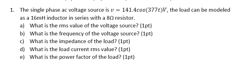 Solved 1. The single phase ac voltage source is | Chegg.com