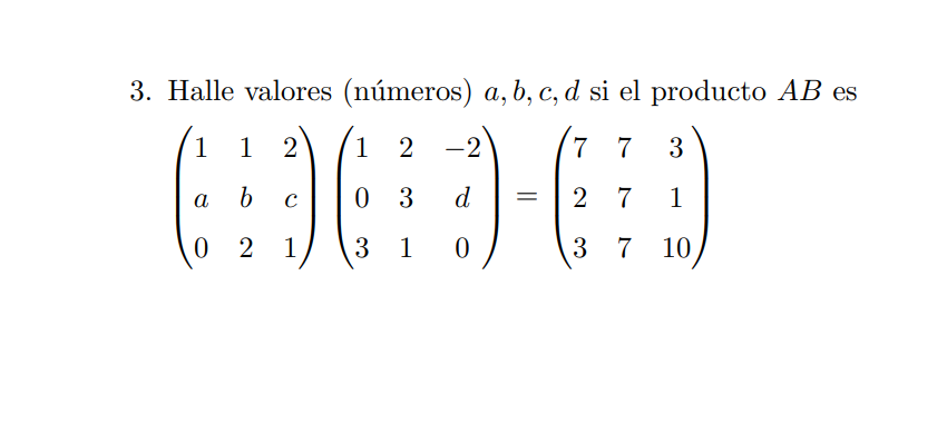 Halle valores (números) \( a, b, c, d \) si el producto \( A B \) es \[ \left(\begin{array}{lll} 1 & 1 & 2 \\ a & b & c \\ 0