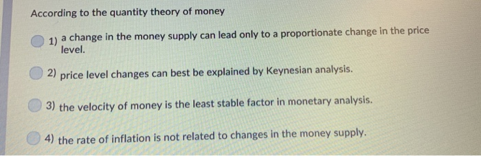 Solved According to the quantity theory of money 1) a change | Chegg.com