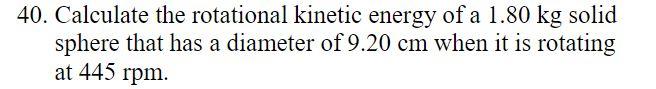 Solved 40. Calculate the rotational kinetic energy of a 1.80 | Chegg.com