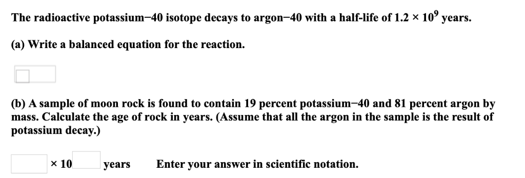 Solved The Radioactive Potassium 40 Isotope Decays To Chegg Com