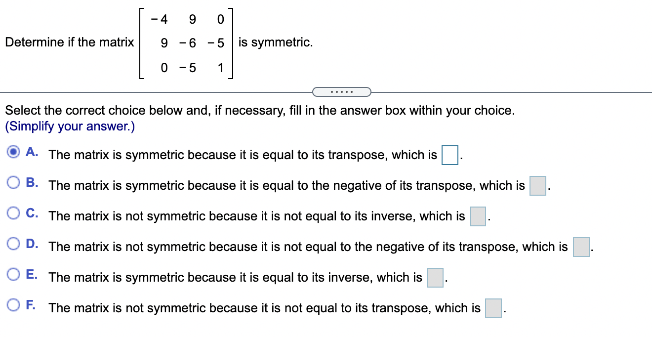 Solved - 4 9 O Determine if the matrix 9 -6 -5 is symmetric. | Chegg.com