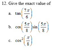 Solved 12. Give the exact value of 711 a. tan 6 511 b. cos | Chegg.com