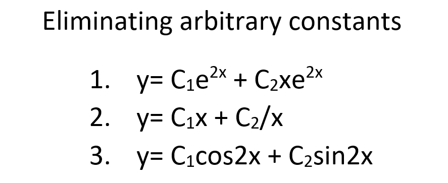 Eliminating arbitrary constants 1. y= Cıex + Czxe2x 2. y C₁x + C₂/x 3. y= C₁cos2x + C₂sin2x