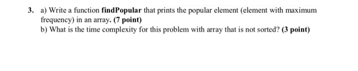 Solved a) Write a function findPopular that prints the | Chegg.com