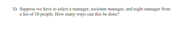 Solved 1) Suppose we have to select a manager, assistant | Chegg.com