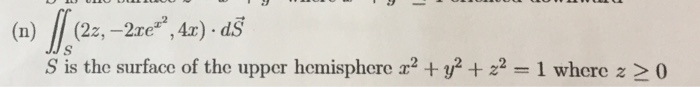 Solved integral integral_S (2z, -2xe^x^2, 4x) middot d S | Chegg.com