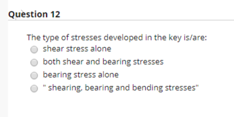 Solved Question 12 The type of stresses developed in the key | Chegg.com