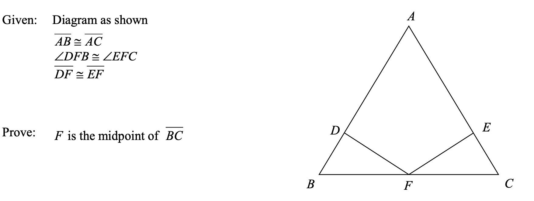 Solved Given: Diagram as shown AB≅AC∠DFB≅∠EFCDF≅EF Prove: F | Chegg.com