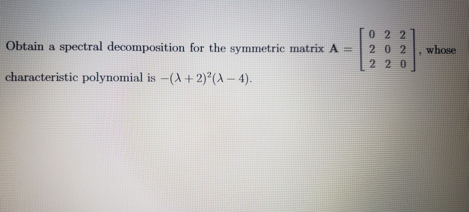 Solved Obtain A Spectral Decomposition For The Symmetric