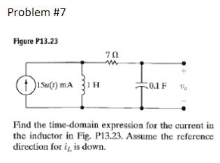 Problem \#7
Figure P13.23
Find the time-domain expression for the current in the inductor in Fig. P13.23. Assume the referenc