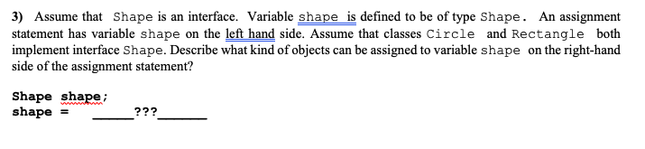 Solved 3) Assume that Shape is an interface. Variable shape | Chegg.com