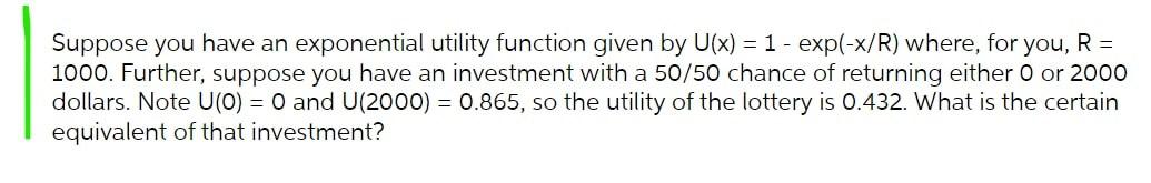 Solved Suppose you have an exponential utility function | Chegg.com