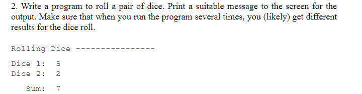 Solved 2. Write a program to roll a pair of dice. Print a | Chegg.com