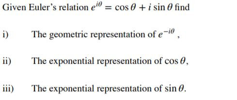 Solved Given Euler’s relation find e^iθ = cos θ + i sin θ i) | Chegg.com