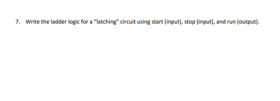 Solved 7. Write the ladder logic for a “latching” circuit | Chegg.com