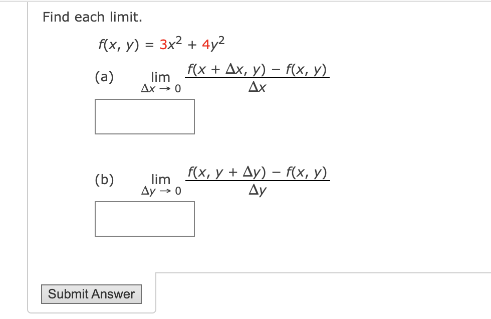 Find each limit. \[ f(x, y)=3 x^{2}+4 y^{2} \] (a) \( \lim _{\Delta x \rightarrow 0} \frac{f(x+\Delta x, y)-f(x, y)}{\Delta x