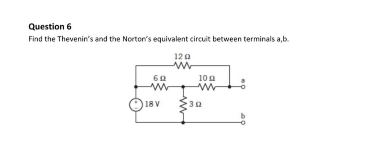 Solved Question 6 Find The Thevenin's And The Norton's | Chegg.com