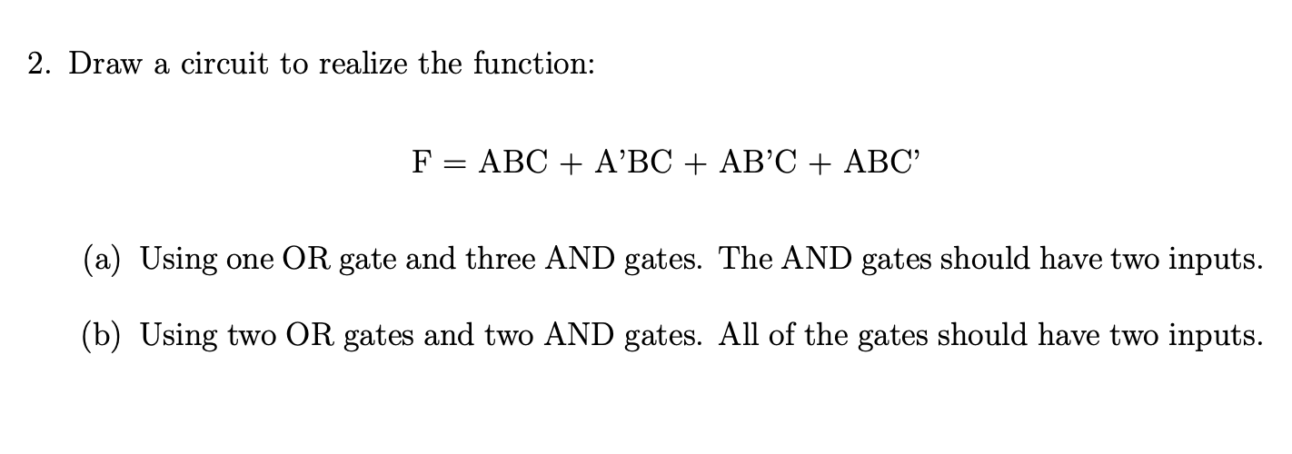 Solved 2. Draw a circuit to realize the function: a F = ABC | Chegg.com