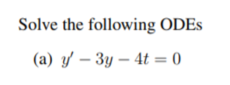 Solved Solve the following ODES (a) y' – 3y – 4t = 0 | Chegg.com