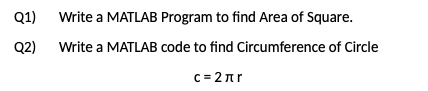 Solved Q1) Write a MATLAB Program to find Area of Square. | Chegg.com