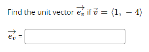 Solved Find the unit vector ev if v= 1,−4 ev= | Chegg.com