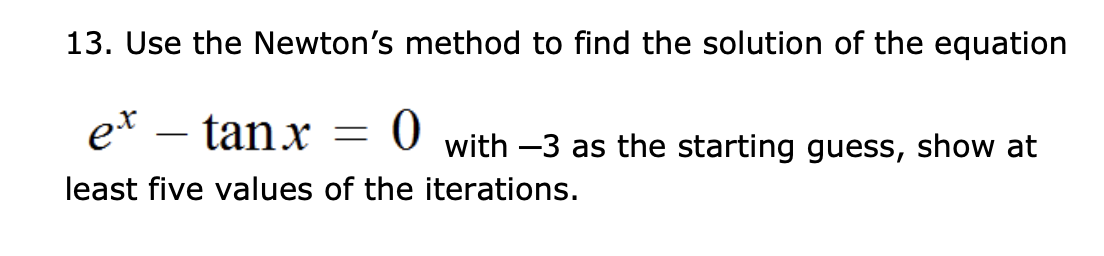 Solved 13. Use the Newton's method to find the solution of | Chegg.com