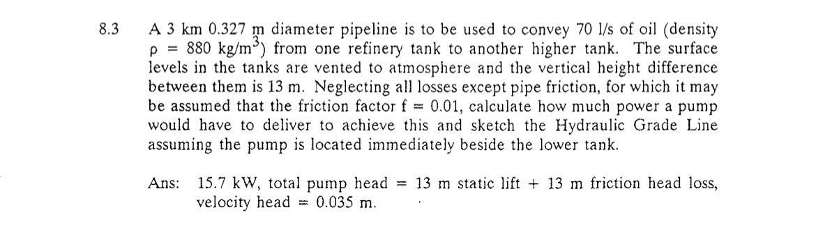 Solved 8.3 A 3 km 0.327 m diameter pipeline is to be used to | Chegg.com