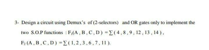 Solved 3- Design a circuit using Demux's of (2-selectors) | Chegg.com