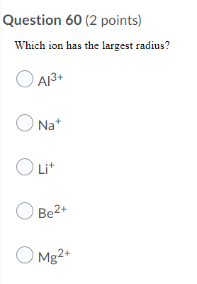 Solved Question 60 (2 Points) Which Ion Has The Largest | Chegg.com Solved Question 60 (2 Points) Which Ion Has The Largest | Chegg.com