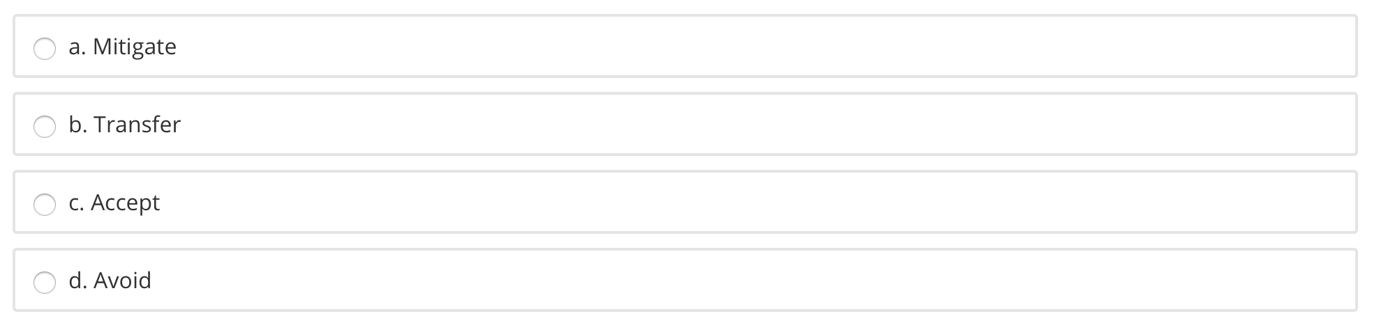 a. Mitigate b. Transfer C. Accept d. Avoid