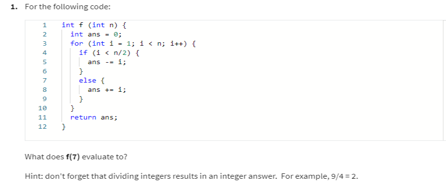 Solved For the following code:int f (int n ) {int ans =θ;for | Chegg.com