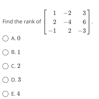 Solved Find The Rank Of ⎣⎡12−1−2−4236−3⎦⎤ A. 0 B. 1 C. 2 D. | Chegg.com