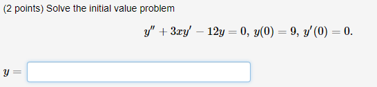 (2 points) Solve the initial value problem \[ y^{\prime \prime}+3 x y^{\prime}-12 y=0, y(0)=9, y^{\prime}(0)=0 \text {. } \]